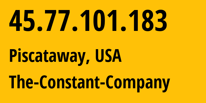 IP-адрес 45.77.101.183 (Piscataway, Нью-Джерси, США) определить местоположение, координаты на карте, ISP провайдер AS20473 The-Constant-Company // кто провайдер айпи-адреса 45.77.101.183