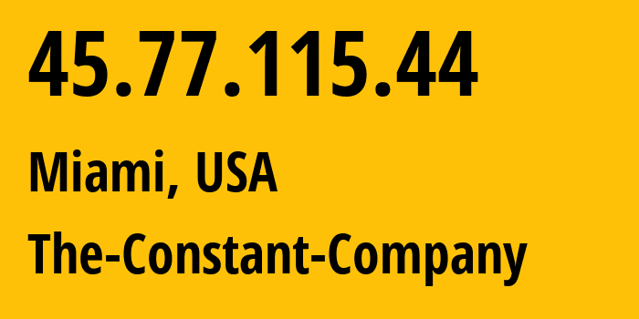 IP address 45.77.115.44 (Miami, Florida, USA) get location, coordinates on map, ISP provider AS20473 The-Constant-Company // who is provider of ip address 45.77.115.44, whose IP address