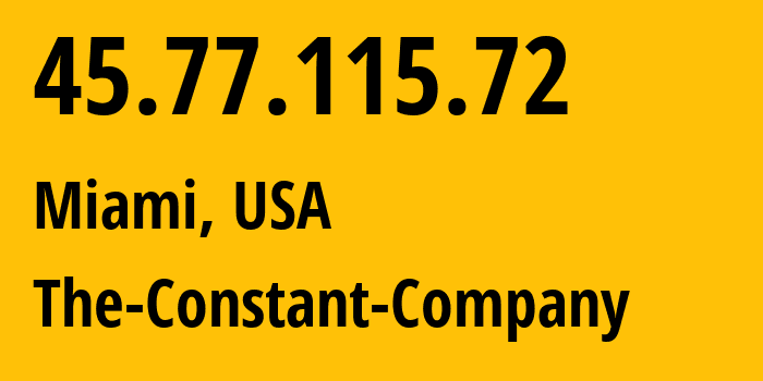 IP address 45.77.115.72 (Miami, Florida, USA) get location, coordinates on map, ISP provider AS20473 The-Constant-Company // who is provider of ip address 45.77.115.72, whose IP address