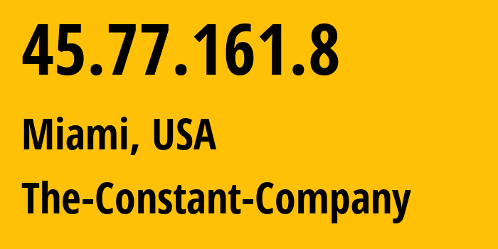 IP address 45.77.161.8 (Miami, Florida, USA) get location, coordinates on map, ISP provider AS20473 The-Constant-Company // who is provider of ip address 45.77.161.8, whose IP address