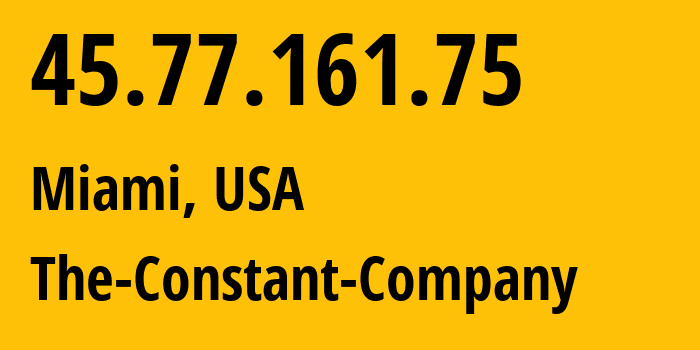 IP address 45.77.161.75 (Miami, Florida, USA) get location, coordinates on map, ISP provider AS20473 The-Constant-Company // who is provider of ip address 45.77.161.75, whose IP address