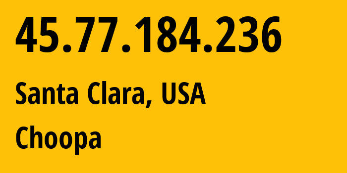 IP address 45.77.184.236 (Santa Clara, California, USA) get location, coordinates on map, ISP provider AS20473 Choopa // who is provider of ip address 45.77.184.236, whose IP address