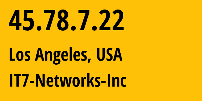 IP address 45.78.7.22 (Los Angeles, California, USA) get location, coordinates on map, ISP provider AS25820 IT7-Networks-Inc // who is provider of ip address 45.78.7.22, whose IP address