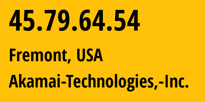 IP-адрес 45.79.64.54 (Фримонт, Калифорния, США) определить местоположение, координаты на карте, ISP провайдер AS63949 Akamai-Technologies,-Inc. // кто провайдер айпи-адреса 45.79.64.54