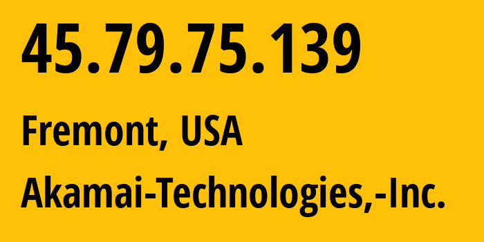 IP address 45.79.75.139 (Fremont, California, USA) get location, coordinates on map, ISP provider AS63949 Akamai-Technologies,-Inc. // who is provider of ip address 45.79.75.139, whose IP address