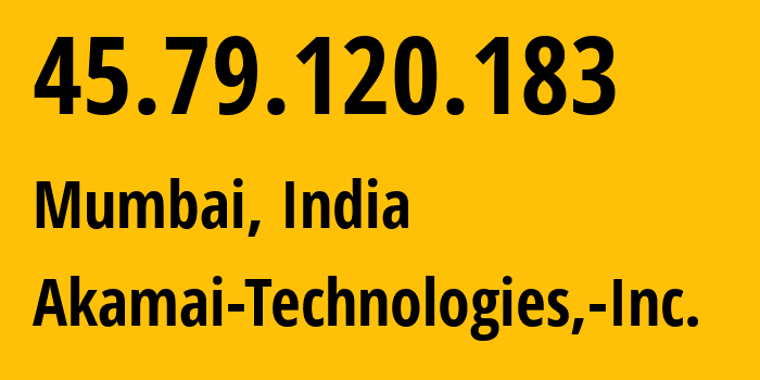 IP-адрес 45.79.120.183 (Мумбаи, Махараштра, Индия) определить местоположение, координаты на карте, ISP провайдер AS63949 Akamai-Technologies,-Inc. // кто провайдер айпи-адреса 45.79.120.183