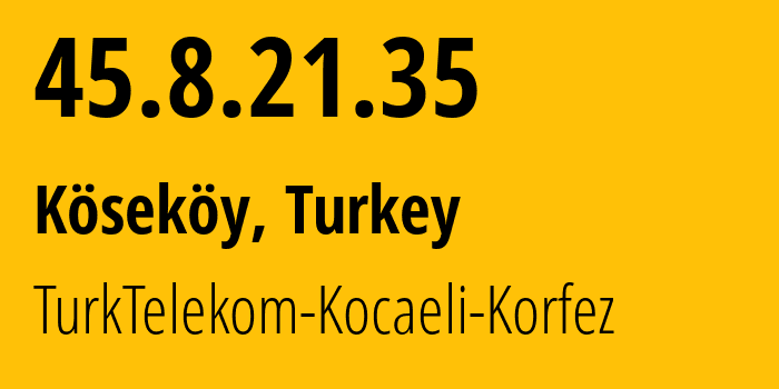 IP-адрес 45.8.21.35 (Köseköy, Коджаэли, Турция) определить местоположение, координаты на карте, ISP провайдер AS16628 TurkTelekom-Kocaeli-Korfez // кто провайдер айпи-адреса 45.8.21.35