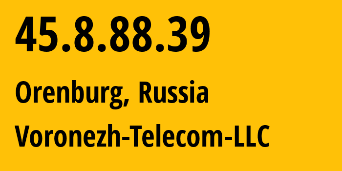 IP-адрес 45.8.88.39 (Оренбург, Оренбургская Область, Россия) определить местоположение, координаты на карте, ISP провайдер AS43991 Voronezh-Telecom-LLC // кто провайдер айпи-адреса 45.8.88.39