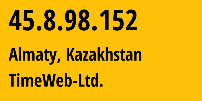 IP address 45.8.98.152 (Almaty, Almaty, Kazakhstan) get location, coordinates on map, ISP provider AS9123 TimeWeb-Ltd. // who is provider of ip address 45.8.98.152, whose IP address