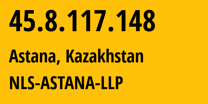 IP address 45.8.117.148 (Astana, Astana, Kazakhstan) get location, coordinates on map, ISP provider AS205516 NLS-ASTANA-LLP // who is provider of ip address 45.8.117.148, whose IP address
