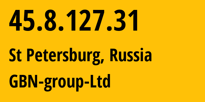 IP address 45.8.127.31 (St Petersburg, St.-Petersburg, Russia) get location, coordinates on map, ISP provider AS35112 GBN-group-Ltd // who is provider of ip address 45.8.127.31, whose IP address