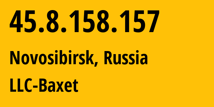 IP address 45.8.158.157 (Novosibirsk, Novosibirsk Oblast, Russia) get location, coordinates on map, ISP provider AS49392 LLC-Baxet // who is provider of ip address 45.8.158.157, whose IP address