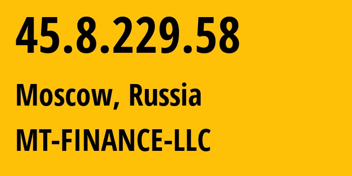 IP-адрес 45.8.229.58 (Москва, Москва, Россия) определить местоположение, координаты на карте, ISP провайдер AS214822 MT-FINANCE-LLC // кто провайдер айпи-адреса 45.8.229.58