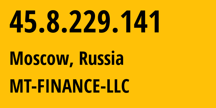 IP address 45.8.229.141 (Moscow, Moscow, Russia) get location, coordinates on map, ISP provider AS214822 MT-FINANCE-LLC // who is provider of ip address 45.8.229.141, whose IP address