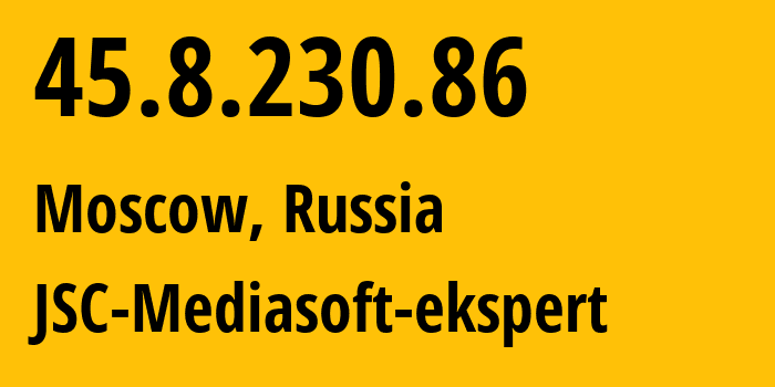 IP address 45.8.230.86 (Moscow, Moscow, Russia) get location, coordinates on map, ISP provider AS48347 JSC-Mediasoft-ekspert // who is provider of ip address 45.8.230.86, whose IP address