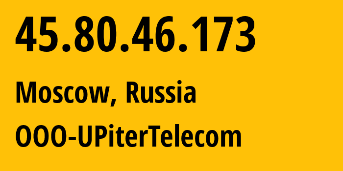 IP address 45.80.46.173 (Tyarlevo, St.-Petersburg, Russia) get location, coordinates on map, ISP provider AS208954 Upitertelecom-Ltd // who is provider of ip address 45.80.46.173, whose IP address