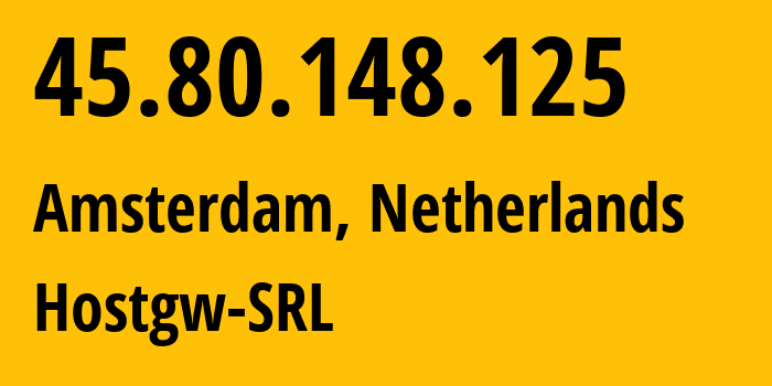 IP address 45.80.148.125 (Amsterdam, North Holland, Netherlands) get location, coordinates on map, ISP provider AS204641 Hostgw-SRL // who is provider of ip address 45.80.148.125, whose IP address