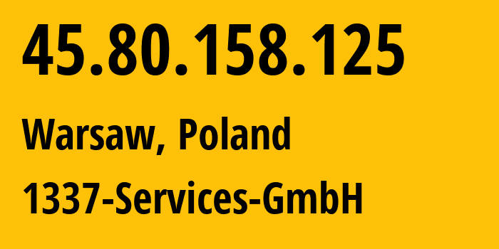 IP address 45.80.158.125 (Warsaw, Mazovia, Poland) get location, coordinates on map, ISP provider AS210558 1337-Services-GmbH // who is provider of ip address 45.80.158.125, whose IP address