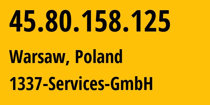 IP-адрес 45.80.158.125 (Варшава, Мазовецкое воеводство, Польша) определить местоположение, координаты на карте, ISP провайдер AS210558 1337-Services-GmbH // кто провайдер айпи-адреса 45.80.158.125