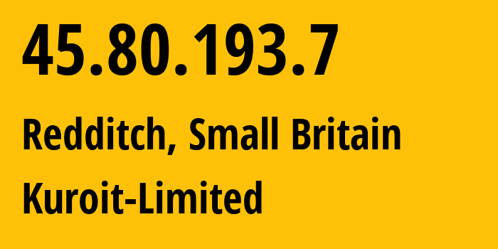 IP address 45.80.193.7 (Redditch, England, Small Britain) get location, coordinates on map, ISP provider AS203363 Kuroit-Limited // who is provider of ip address 45.80.193.7, whose IP address