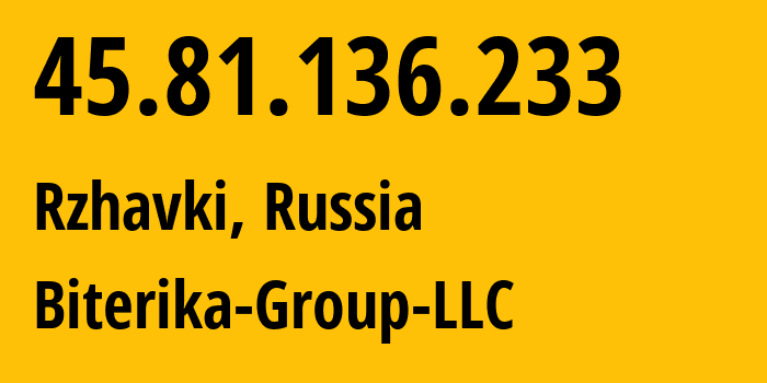 IP address 45.81.136.233 (Rzhavki, Moscow Oblast, Russia) get location, coordinates on map, ISP provider AS35048 Biterika-Group-LLC // who is provider of ip address 45.81.136.233, whose IP address