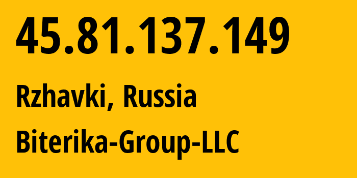 IP address 45.81.137.149 (Rzhavki, Moscow Oblast, Russia) get location, coordinates on map, ISP provider AS35048 Biterika-Group-LLC // who is provider of ip address 45.81.137.149, whose IP address