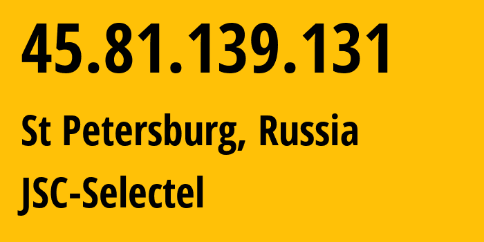 IP-адрес 45.81.139.131 (Санкт-Петербург, Санкт-Петербург, Россия) определить местоположение, координаты на карте, ISP провайдер AS49505 JSC-Selectel // кто провайдер айпи-адреса 45.81.139.131