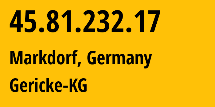 IP-адрес 45.81.232.17 (Маркдорф, Баден-Вюртемберг, Германия) определить местоположение, координаты на карте, ISP провайдер AS44486 Gericke-KG // кто провайдер айпи-адреса 45.81.232.17