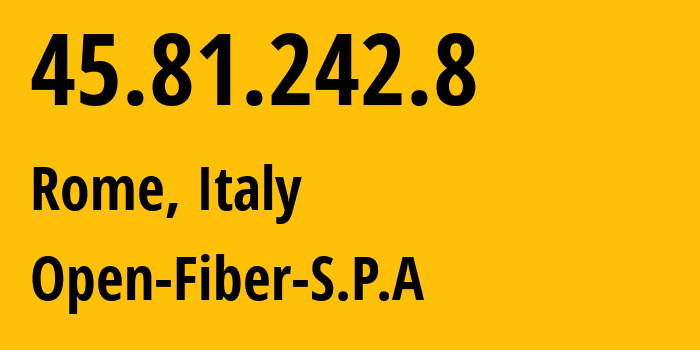 IP address 45.81.242.8 (Rome, Lazio, Italy) get location, coordinates on map, ISP provider AS0 Open-Fiber-S.P.A // who is provider of ip address 45.81.242.8, whose IP address