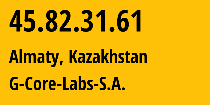 IP address 45.82.31.61 (Almaty, Almaty, Kazakhstan) get location, coordinates on map, ISP provider AS199524 G-Core-Labs-S.A. // who is provider of ip address 45.82.31.61, whose IP address