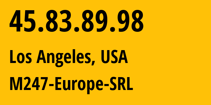 IP address 45.83.89.98 (Los Angeles, California, USA) get location, coordinates on map, ISP provider AS9009 M247-Europe-SRL // who is provider of ip address 45.83.89.98, whose IP address