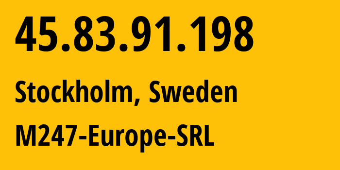 IP-адрес 45.83.91.198 (Стокгольм, Stockholm County, Швеция) определить местоположение, координаты на карте, ISP провайдер AS9009 M247-Europe-SRL // кто провайдер айпи-адреса 45.83.91.198