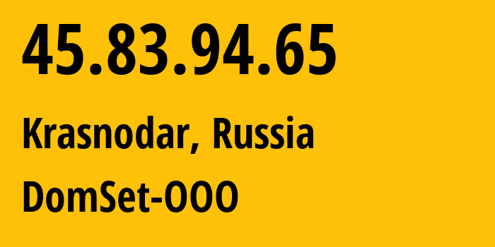 IP address 45.83.94.65 (Krasnodar, Krasnodar Krai, Russia) get location, coordinates on map, ISP provider AS208838 DomSet-OOO // who is provider of ip address 45.83.94.65, whose IP address
