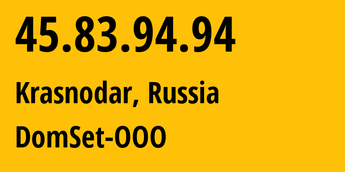 IP address 45.83.94.94 (Kholmskiy, Krasnodar Krai, Russia) get location, coordinates on map, ISP provider AS208838 DomSet-OOO // who is provider of ip address 45.83.94.94, whose IP address