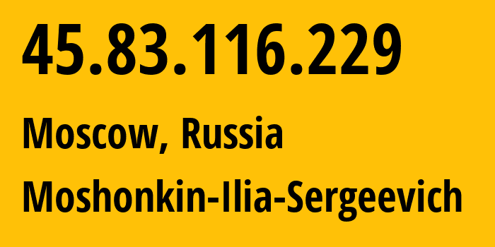 IP address 45.83.116.229 (Moscow, Moscow, Russia) get location, coordinates on map, ISP provider AS47913 Moshonkin-Ilia-Sergeevich // who is provider of ip address 45.83.116.229, whose IP address