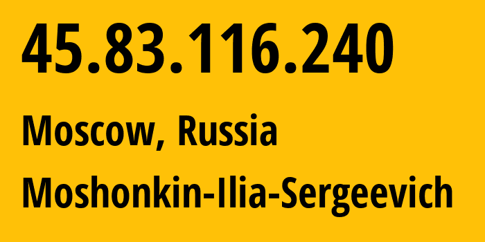 IP-адрес 45.83.116.240 (Москва, Москва, Россия) определить местоположение, координаты на карте, ISP провайдер AS47913 Moshonkin-Ilia-Sergeevich // кто провайдер айпи-адреса 45.83.116.240