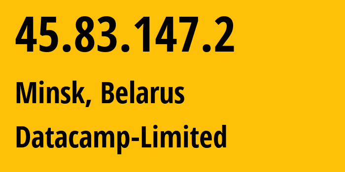 IP address 45.83.147.2 (Minsk, Minsk City, Belarus) get location, coordinates on map, ISP provider AS212238 Datacamp-Limited // who is provider of ip address 45.83.147.2, whose IP address