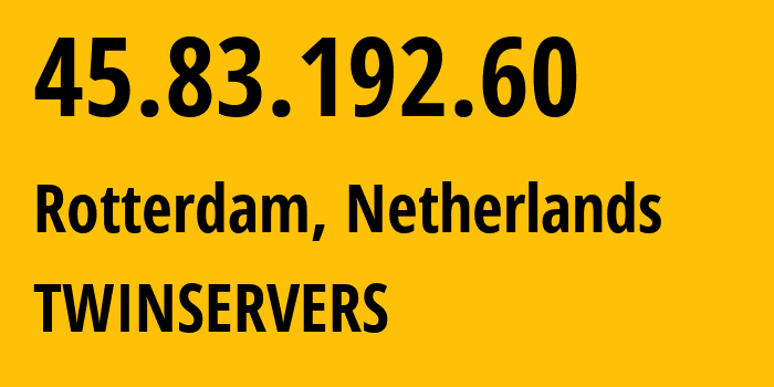 IP-адрес 45.83.192.60 (Роттердам, Южная Голландия, Нидерланды) определить местоположение, координаты на карте, ISP провайдер AS56851 TWINSERVERS // кто провайдер айпи-адреса 45.83.192.60