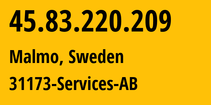 IP address 45.83.220.209 (Malmo, Skåne County, Sweden) get location, coordinates on map, ISP provider AS39351 31173-Services-AB // who is provider of ip address 45.83.220.209, whose IP address