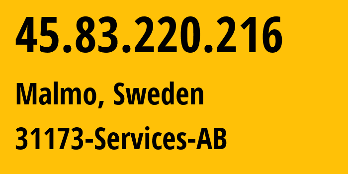 IP address 45.83.220.216 (Malmo, Skåne County, Sweden) get location, coordinates on map, ISP provider AS39351 31173-Services-AB // who is provider of ip address 45.83.220.216, whose IP address