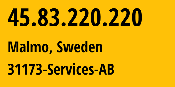 IP address 45.83.220.220 (Malmo, Skåne County, Sweden) get location, coordinates on map, ISP provider AS39351 31173-Services-AB // who is provider of ip address 45.83.220.220, whose IP address