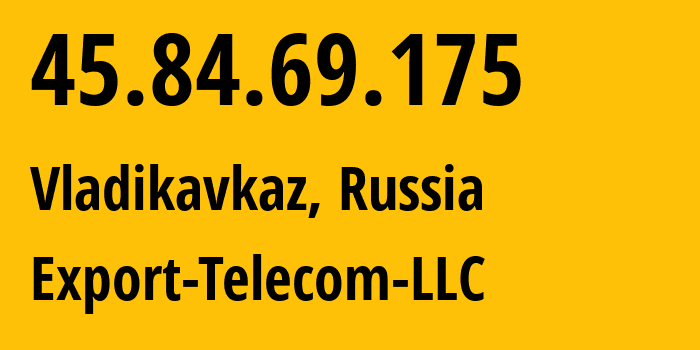 IP address 45.84.69.175 (Vladikavkaz, North Ossetia–Alania, Russia) get location, coordinates on map, ISP provider AS57019 Export-Telecom-LLC // who is provider of ip address 45.84.69.175, whose IP address