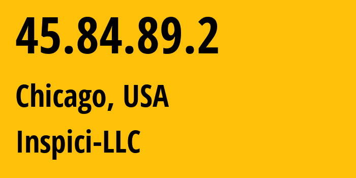 IP address 45.84.89.2 (Chicago, Illinois, USA) get location, coordinates on map, ISP provider AS401172 Inspici-LLC // who is provider of ip address 45.84.89.2, whose IP address