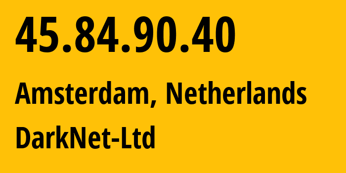 IP address 45.84.90.40 (Amsterdam, North Holland, Netherlands) get location, coordinates on map, ISP provider AS216181 DarkNet-Ltd // who is provider of ip address 45.84.90.40, whose IP address