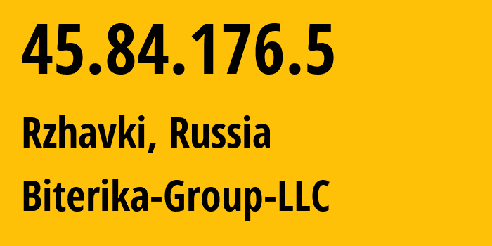 IP address 45.84.176.5 (Rzhavki, Moscow Oblast, Russia) get location, coordinates on map, ISP provider AS35048 Biterika-Group-LLC // who is provider of ip address 45.84.176.5, whose IP address