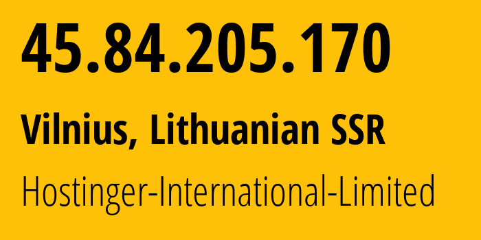 IP-адрес 45.84.205.170 (Вильнюс, Вильнюсский уезд, Литовская ССР) определить местоположение, координаты на карте, ISP провайдер AS47583 Hostinger-International-Limited // кто провайдер айпи-адреса 45.84.205.170