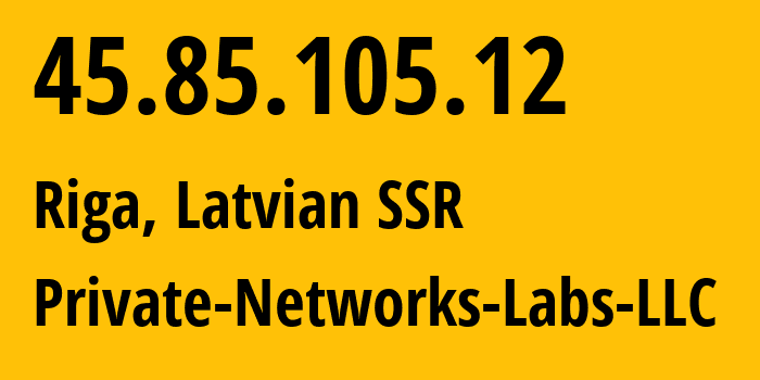 IP-адрес 45.85.105.12 (Рига, Рига, Латвийская ССР) определить местоположение, координаты на карте, ISP провайдер AS399498 Private-Networks-Labs-LLC // кто провайдер айпи-адреса 45.85.105.12