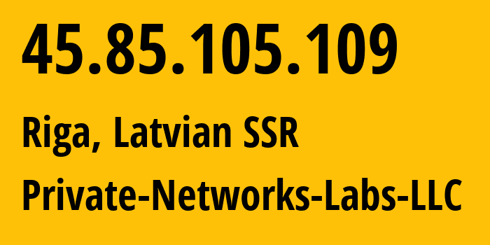 IP address 45.85.105.109 (Riga, Rīga, Latvian SSR) get location, coordinates on map, ISP provider AS399498 Private-Networks-Labs-LLC // who is provider of ip address 45.85.105.109, whose IP address