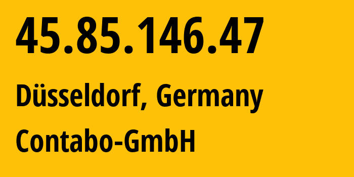 IP-адрес 45.85.146.47 (Дюссельдорф, Северный Рейн-Вестфалия, Германия) определить местоположение, координаты на карте, ISP провайдер AS51167 Contabo-GmbH // кто провайдер айпи-адреса 45.85.146.47