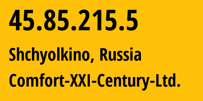 IP address 45.85.215.5 (Shchyolkino, Crimea, Russia) get location, coordinates on map, ISP provider AS204144 Comfort-XXI-Century-Ltd. // who is provider of ip address 45.85.215.5, whose IP address